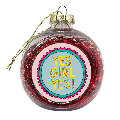 YES GIRL YES! - xmas bauble by Hollie Mills