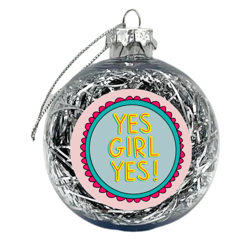 YES GIRL YES! - xmas bauble by Hollie Mills