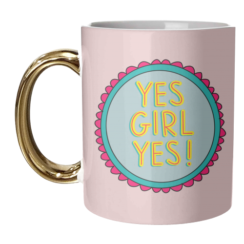 YES GIRL YES! - unique mug by Hollie Mills