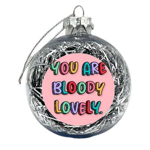 You are bloody lovely rainbow typography print - xmas bauble by The Girl Next Draw
