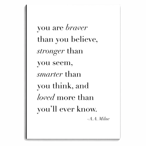 You are Braver than You Believe Stronger than you Seem Smarter than You Think and Loved More than You'll Ever Know. -A.A. Milne Quote - personalised A4, A5, A6 notebook by Toni Scott