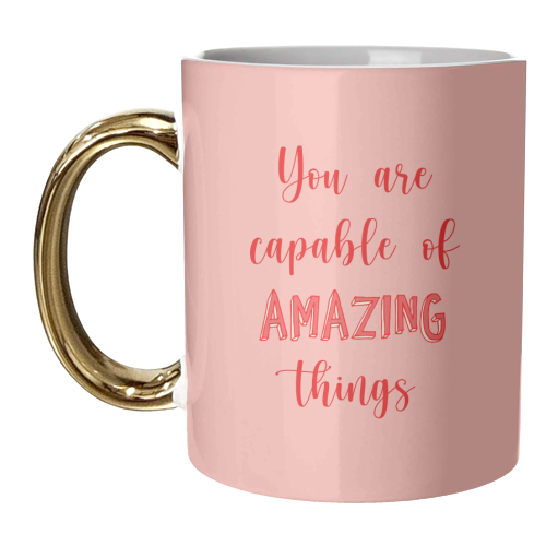 You Are Capable Of Amazing Things - unique mug by Lisa Wardle