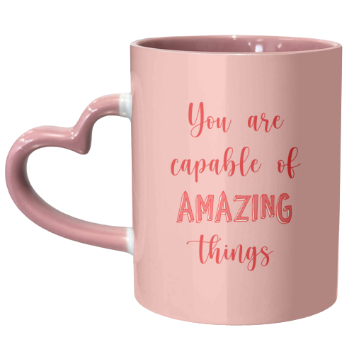 You Are Capable Of Amazing Things - unique mug by Lisa Wardle