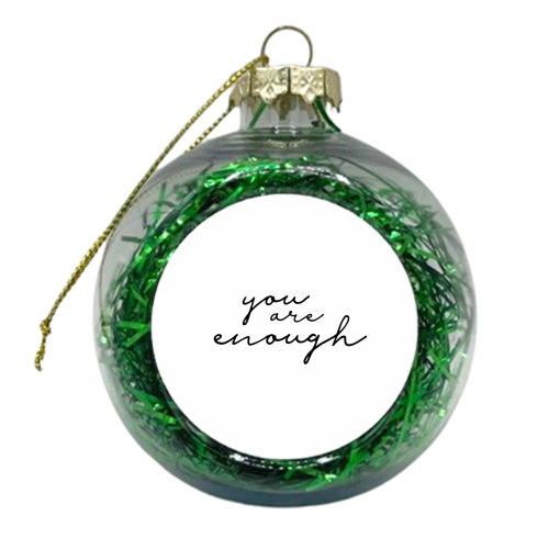 You Are Enough - xmas bauble by Giddy Kipper