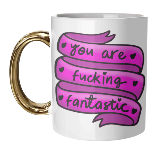 You are fucking Fantastic - unique mug by PixieDrew