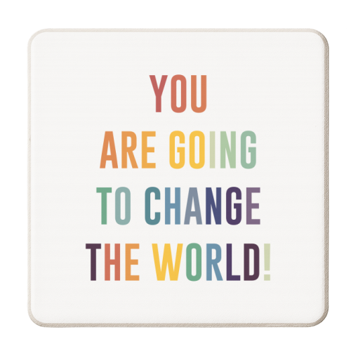 You Are Going To Change The World - personalised beer coaster by The 13 Prints