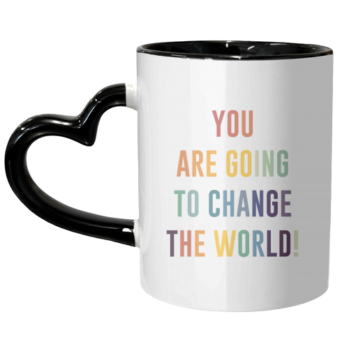 You Are Going To Change The World - unique mug by The 13 Prints