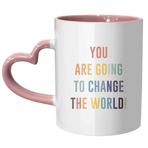 You Are Going To Change The World - unique mug by The 13 Prints