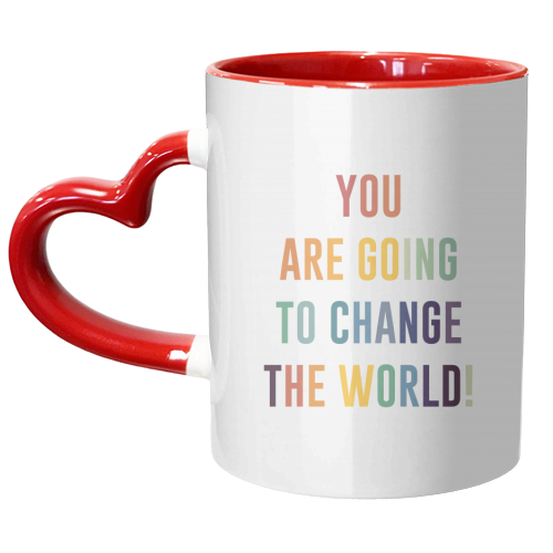 You Are Going To Change The World - unique mug by The 13 Prints