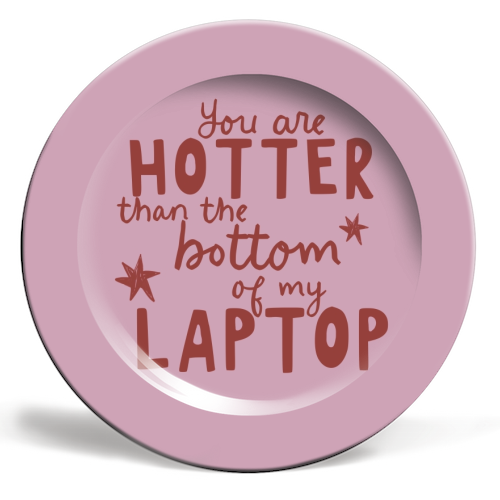 You are hotter than the bottom of my laptop - ceramic dinner plate by Giddy Kipper