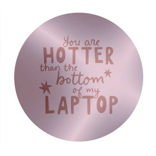 You are hotter than the bottom of my laptop - Circle Sticker by Giddy Kipper