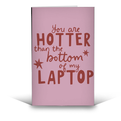 You are hotter than the bottom of my laptop - funny greeting card by Giddy Kipper