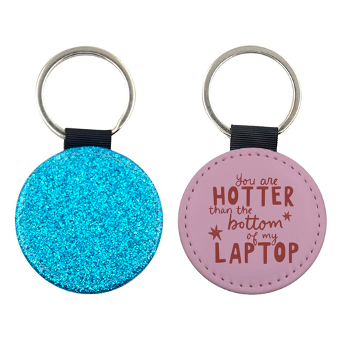 You are hotter than the bottom of my laptop - keyring by Giddy Kipper