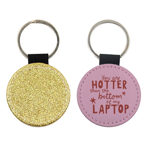 You are hotter than the bottom of my laptop - keyring by Giddy Kipper