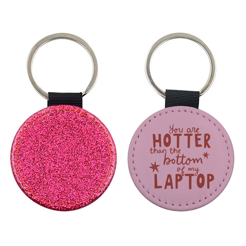 You are hotter than the bottom of my laptop - keyring by Giddy Kipper