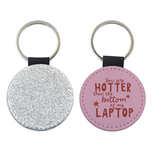 You are hotter than the bottom of my laptop - keyring by Giddy Kipper