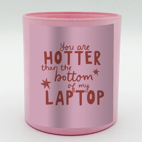 You are hotter than the bottom of my laptop - scented candle by Giddy Kipper