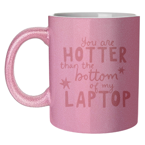 You are hotter than the bottom of my laptop - unique mug by Giddy Kipper