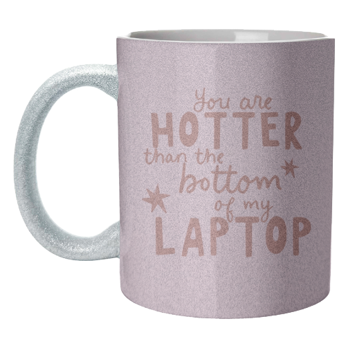 You are hotter than the bottom of my laptop - unique mug by Giddy Kipper
