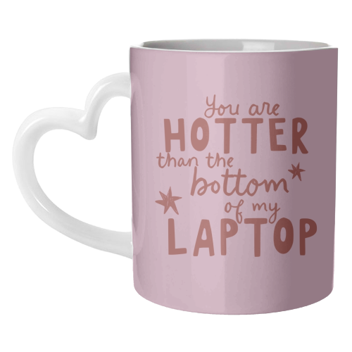 You are hotter than the bottom of my laptop - unique mug by Giddy Kipper