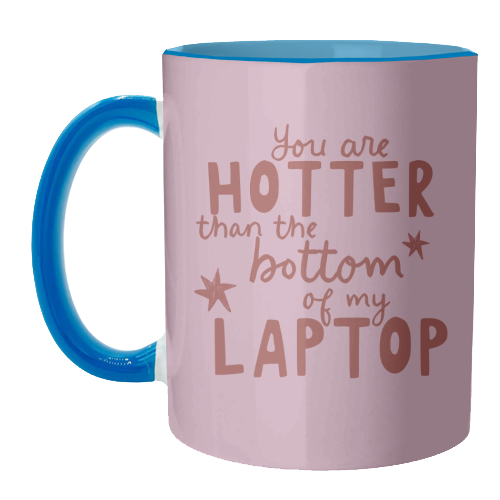 You are hotter than the bottom of my laptop - unique mug by Giddy Kipper