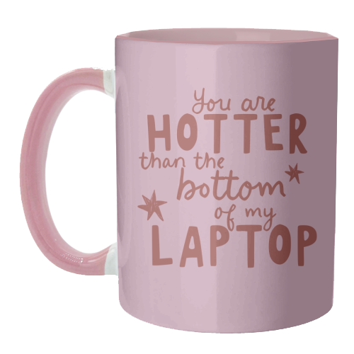 You are hotter than the bottom of my laptop - unique mug by Giddy Kipper