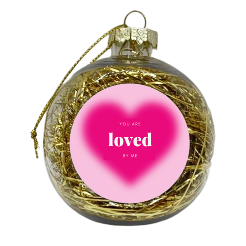 You Are Loved By Me - xmas bauble by Lilly Rose