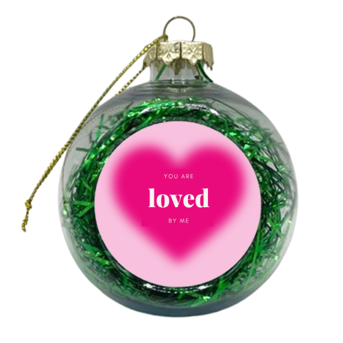 You Are Loved By Me - xmas bauble by Lilly Rose