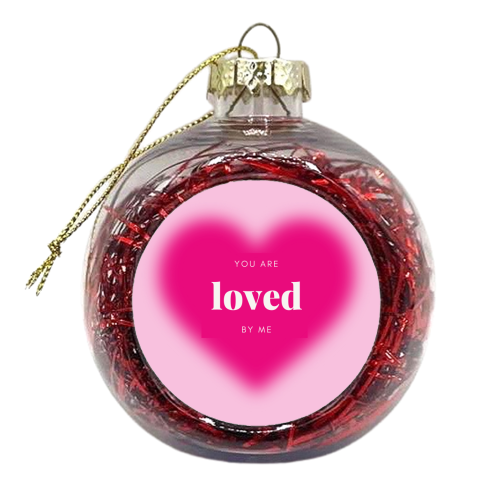 You Are Loved By Me - xmas bauble by Lilly Rose