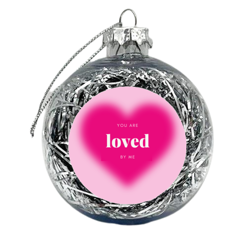 You Are Loved By Me - xmas bauble by Lilly Rose