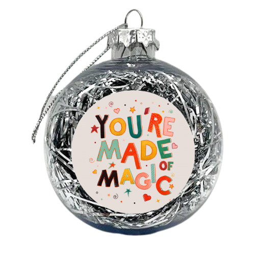 You Are Made Of Magic - colorful letters - xmas bauble by Ania Wieclaw