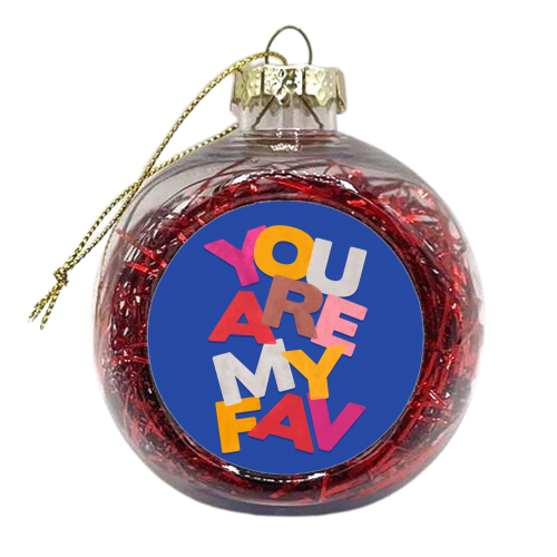 YOU ARE MY FAV - xmas bauble by Ania Wieclaw