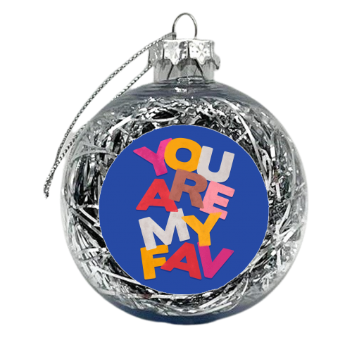 YOU ARE MY FAV - xmas bauble by Ania Wieclaw