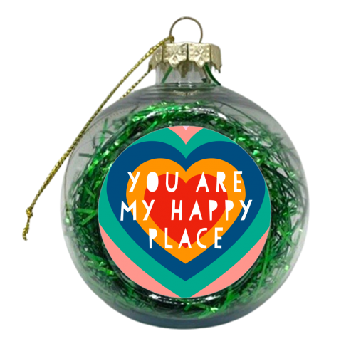 You Are  My Happy Place - xmas bauble by Adam Regester