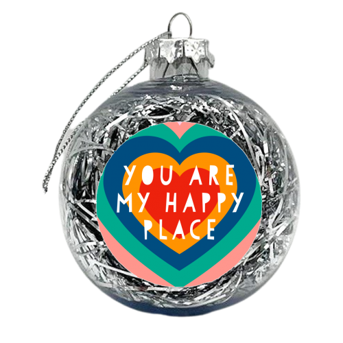You Are  My Happy Place - xmas bauble by Adam Regester