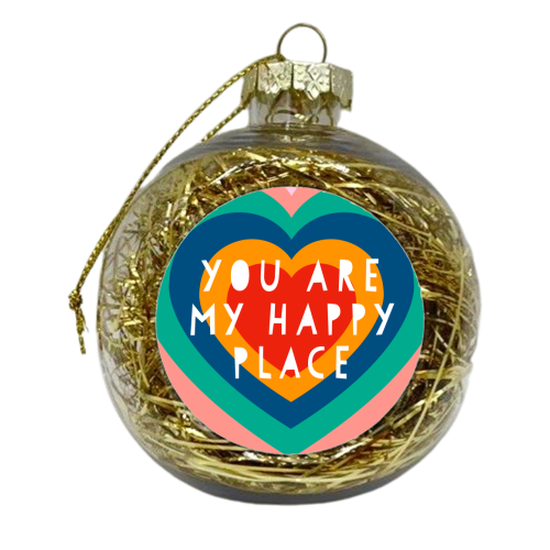 You Are  My Happy Place - xmas bauble by Adam Regester