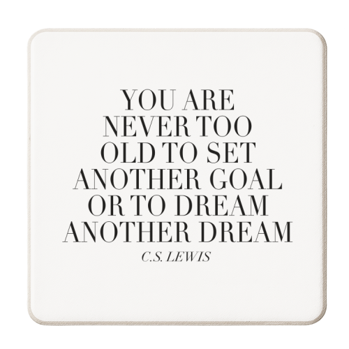 You Are Never Too Old to Set Another Goal or to Dream Another Dream. -C.S. Lewis Quote - personalised beer coaster by Toni Scott