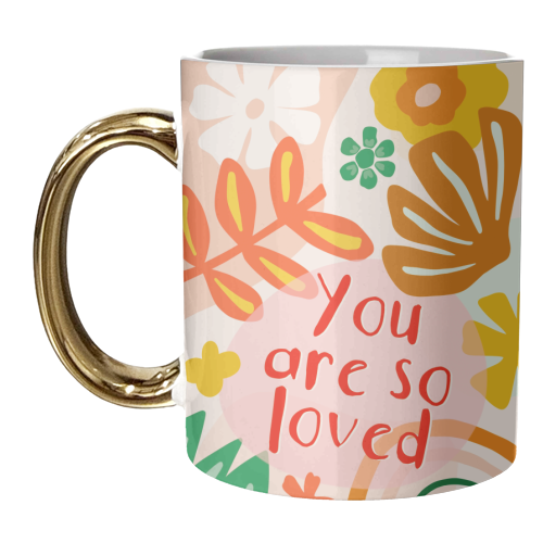 You Are So Loved Floral Design - unique mug by Lisa Wardle
