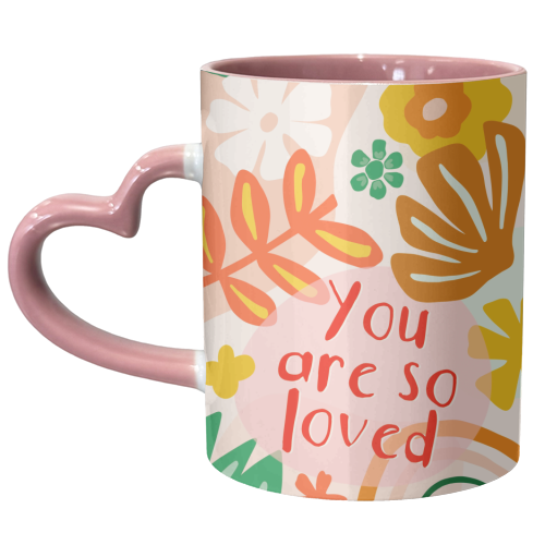 You Are So Loved Floral Design - unique mug by Lisa Wardle