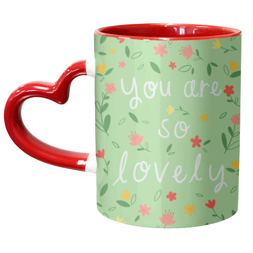 You Are So Lovely Floral - unique mug by Chloe Evans