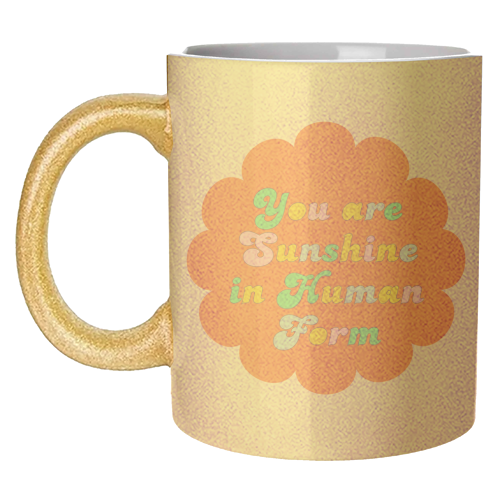 You Are Sunshine in Human Form - unique mug by Nida Designs