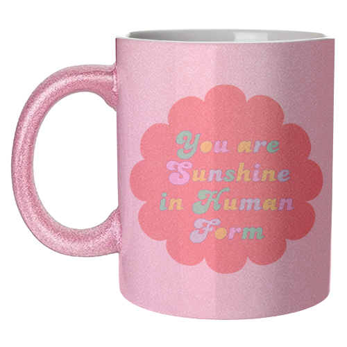 You Are Sunshine in Human Form - unique mug by Nida Designs