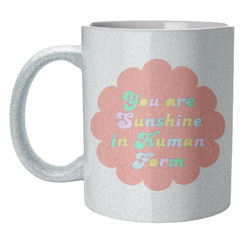 You Are Sunshine in Human Form - unique mug by Nida Designs
