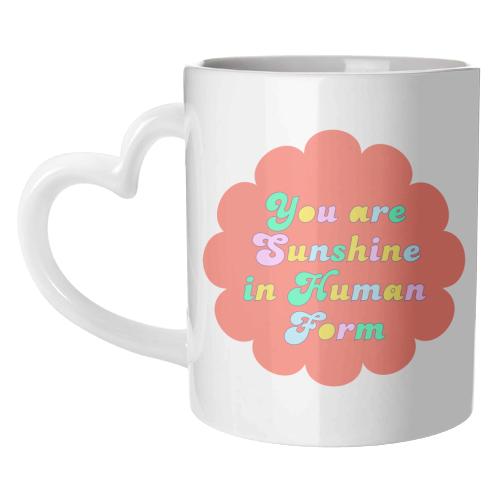 You Are Sunshine in Human Form - unique mug by Nida Designs