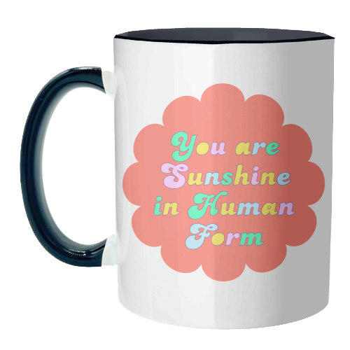 You Are Sunshine in Human Form - unique mug by Nida Designs