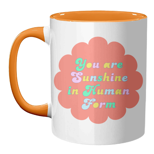 You Are Sunshine in Human Form - unique mug by Nida Designs