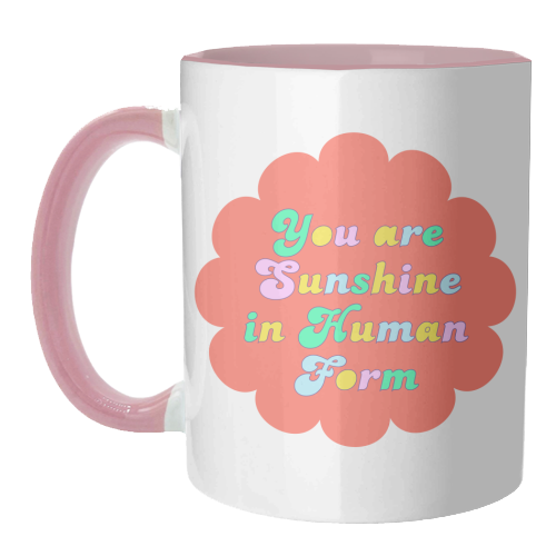 You Are Sunshine in Human Form - unique mug by Nida Designs