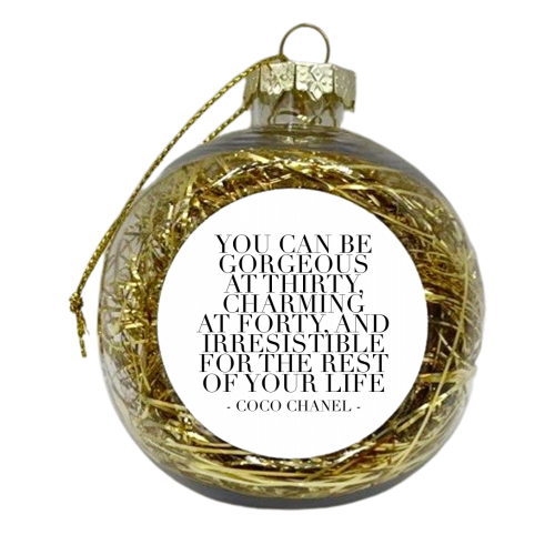 You Can be Gorgeous At Thirty, Charming At Forty, and Irresistible for the Rest of Your Life. -Coco Chanel Quote - xmas bauble by Toni Scott