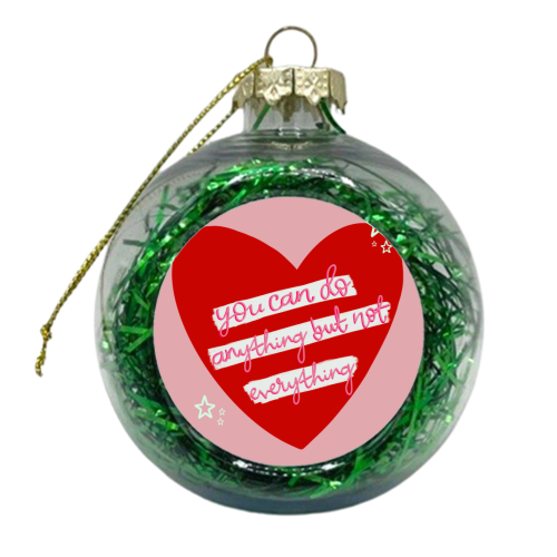 You can do anything, but not everything - xmas bauble by Hollie Mills