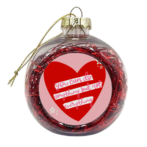 You can do anything, but not everything - xmas bauble by Hollie Mills